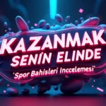 Kazanmak Senin Elinde: Spor Bahisleri İncelemesi